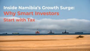 Inside Namibia's Growth Surge: Why Smart Investors Start with Tax. Investing in Namibia